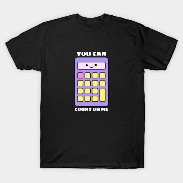 You Can Count On Me - Math Pun T-Shirt by Allthingspunny